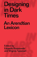 Designing in Dark Times: An Arendtian Lexicon - Paperback