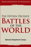 The Fifteen Decisive Battles of the World: From Marathon to Waterloo - Paperback