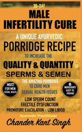 30-Day Male Infertility Cure: A Unique Ayurvedic Porridge Recipe To Increase The Quality & Quantity Of Sperm & Semen - Paperback