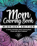 Mom Coloring Book: Midnight Edition - A Totally Relatable Adult Coloring Book Filled with Mom Problems - Paperback