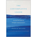The Contemplative Leader: Uncover the Power of Presence and Connection - Hardcover