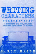 Writing Characters: Step-by-Step - 2 Manuscripts in 1 Book - Essential Character Archetypes, Character Emotions and Character Writing Tric - Paperback