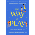 The Way of Play: Using Little Moments of Big Connection to Raise Calm and Confident Kids - Hardcover