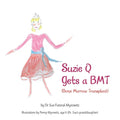 Suzie Q Gets a Bmtsuzie Q Gets a Bmt (Bone Marrow Transplant) - Paperback
