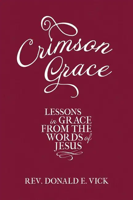 Crimson Grace: Lessons in Grace from the Words of Jesus - Paperback
