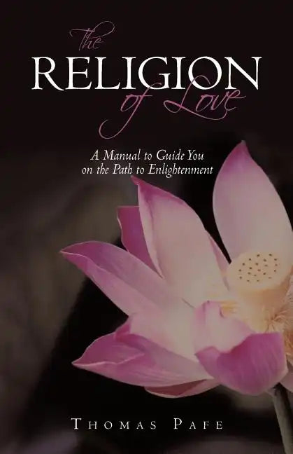 The Religion of Love: A Manual to Guide You on the Path to Enlightenment - Paperback