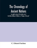 The chronology of ancient nations; an english version of the Arabic text of the Athâr-ul-Bâkiya of Albîrûnî, or "Vestiges of the past" - Paperback
