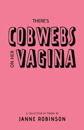 There's Cobwebs On Her Vagina: A Collection of Poems - Paperback