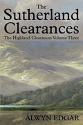 The Sutherland Clearances: The Highland Clearances Volume Three - Paperback