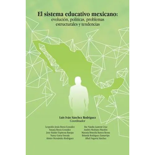 El Sistema Educativo Mexicano: Evolución, Políticas, Problemas Estructurales Y Tendencias - Paperback