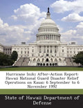 Hurricane Iniki After-Action Report: Hawaii National Guard Disaster Relief Operations on Kauai: 6 September to 6 November 1992 - Paperback