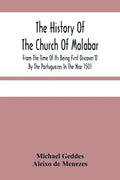 The History Of The Church Of Malabar, From The Time Of Its Being First Discover'D By The Portuguezes In The Year 1501: Giving An Account Of The Persec - Paperback