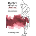 Bioética y Crueldad Animal: Una reflexión sobre desarrollo humano - Paperback