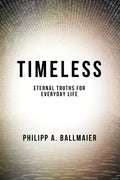 Timeless: Eternal Truths for Everyday Life - Paperback