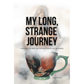 My Long, Strange Journey: with Jesus, the Bible, the Christian Church, and Spirituality - Paperback