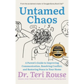 Untamed Chaos: A Parent's Guide to Improving Communication, Resolving Conflict, and Restoring Peace in Your Home - Hardcover