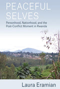 Peaceful Selves: Personhood, Nationhood, and the Post-Conflict Moment in Rwanda - Paperback