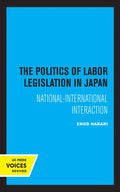 The Politics of Labor Legislation in Japan: National-International Interaction - Paperback