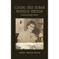 Living the Cuban Missile Crisis: An American Teacher's Memoir - Hardcover