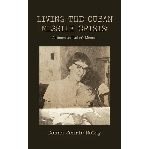 Living the Cuban Missile Crisis: An American Teacher's Memoir - Hardcover