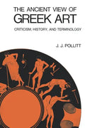 The Ancient View of Greek Art: Criticism, History, and Terminology - Paperback