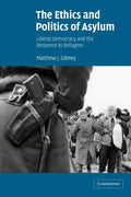 The Ethics and Politics of Asylum: Liberal Democracy and the Response to Refugees - Paperback