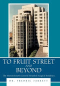 To Fruit Street and Beyond: The Massachusetts General Hospital Surgical Residency - Hardcover