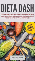Dieta DASH: Las 60 Mejores Recetas Fáciles Y Deliciosas De Dieta Dash Para Perder Peso, Bajar La Presión Sanguínea Y Detener Rápid - Hardcover