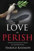 Love or Perish: A Holocaust Survivor's Vision for Interfaith Peace - Paperback