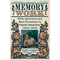 Memory Work: White Ignorance and Black Resistance in Popular Magazines, 1900-1910 - Paperback