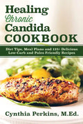 Healing Chronic Candida Cookbook: Diet Tips, Meal Plans, and 125+ Delicious Low-Carb and Paleo-Friendly Recipes - Hardcover