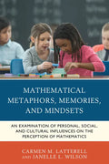 Mathematical Metaphors, Memories, and Mindsets: An Examination of Personal, Social, and Cultural Influences on the Perception of Mathematics - Paperback