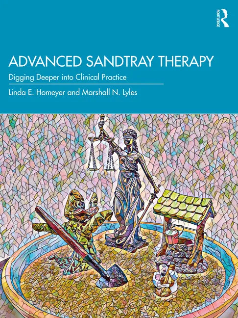 Advanced Sandtray Therapy: Digging Deeper Into Clinical Practice - Paperback