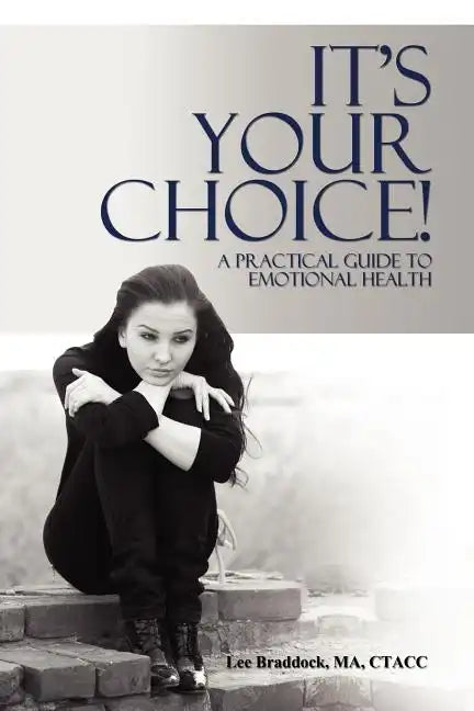 It's Your Choice!: A Practical Guide to Emotional Health - Paperback