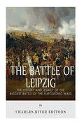 The Battle of Leipzig: The History and Legacy of the Biggest Battle of the Napoleonic Wars - Paperback