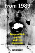 From 1989, or European Music and the Modernist Unconscious - Hardcover