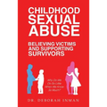 Childhood Sexual Abuse Believing Victims and Supporting Survivors: Why Do We Do so Little When We Know so Much? - Paperback