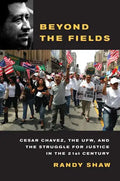 Beyond the Fields: Cesar Chavez, the UFW, and the Struggle for Justice in the 21st Century - Paperback