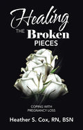 Healing the Broken Pieces: Coping with Pregnancy Loss - Paperback