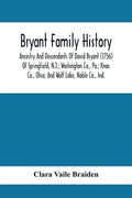 Bryant Family History; Ancestry And Descendants Of David Bryant (1756) Of Springfield, N.J.; Washington Co., Pa.; Knox Co., Ohio; And Wolf Lake, Noble - Paperback