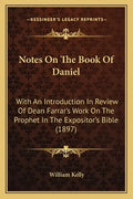 Notes On The Book Of Daniel: With An Introduction In Review Of Dean Farrar's Work On The Prophet In The Expositor's Bible (1897) - Paperback