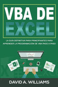 VBA de Excel: La Guía definitiva para principiantes para aprender la programación de VBA paso a paso (Libro En Español/ Excel VBA Spanish Book Version - Paperback