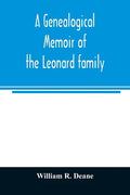 A genealogical memoir of the Leonard family: containing a full account of the first three generations of the family of James Leonard, who was an early - Paperback