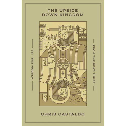 The Upside Down Kingdom: Wisdom for Life from the Beatitudes - Paperback