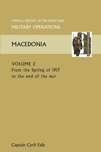 Macedonia Vol II. from the Spring of 1917 to the End of the War. Official History of the Great War Other Theatres - Paperback