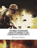 Hybrid Warfare and its Impact on Pakistan's Security: Hybrid Warfare and its Impact on Pakistan's Security - Paperback