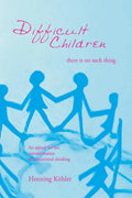 Difficult Children: There Is No Such Thing - Paperback