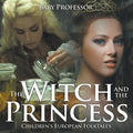 The Witch and the Princess Children's European Folktales - Paperback