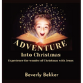 Adventure into Christmas: Experience the Wonder of Christmas with Jesus - Hardcover