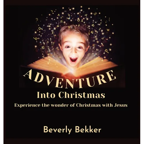Adventure into Christmas: Experience the Wonder of Christmas with Jesus - Hardcover